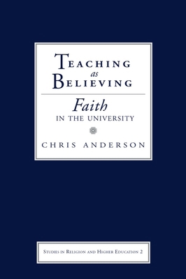 Teaching as Believing: Faith in the University 1481314610 Book Cover