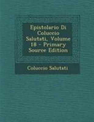 Epistolario Di Coluccio Salutati, Volume 18 - P... [Italian] 1294281747 Book Cover