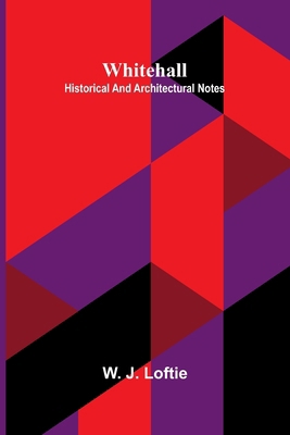 Whitehall: historical and architectural notes 9369054472 Book Cover