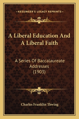 A Liberal Education And A Liberal Faith: A Seri... 116453579X Book Cover