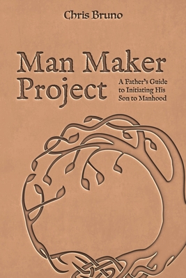 Man Maker Project: A Father's Guide to Initiati... B0B1HXV28Y Book Cover