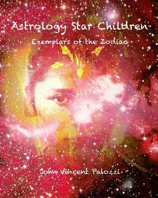 Astrology Star Children: Exemplars of the Zodiac 1533004900 Book Cover