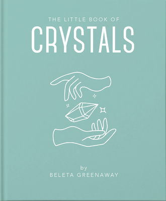 The Little Book of Crystals: An Inspiring Intro... 1911610619 Book Cover