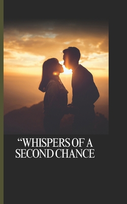 16 chapter Whispers of a Second Chance B0F4KC621M Book Cover