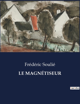 Le Magnétiseur: Exploration des mystères du mag... [French] B0CKYHGRRQ Book Cover
