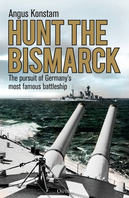 Hunt the Bismarck: The Pursuit of Germany's Mos... 1472833872 Book Cover