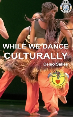 WHILE WE DANCE CULTURALLY - Celso Salles: Afric... 1006636471 Book Cover