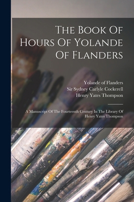 The Book Of Hours Of Yolande Of Flanders: A Man... 1018707646 Book Cover