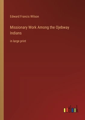 Missionary Work Among the Ojebway Indians: in l... 3368360701 Book Cover
