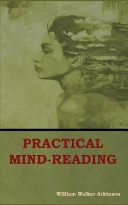 Practical Mind-Reading: A Course of Lessons on ... 1793873100 Book Cover