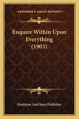 Enquire Within Upon Everything (1903) 1167018303 Book Cover
