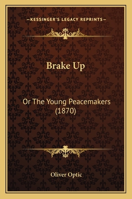 Brake Up: Or The Young Peacemakers (1870) 1166472965 Book Cover