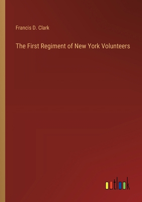The First Regiment of New York Volunteers 3385402859 Book Cover