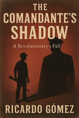 The Comandante's Shadow: A Revolutionary's Fall B0FMP3B6H7 Book Cover