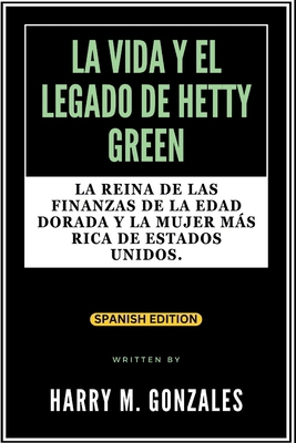 La Vida Y El Legado de Hetty Green: La reina de... [Spanish]            Book Cover