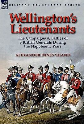 Wellington's Lieutenants: the Campaigns & Battl... 0857063979 Book Cover