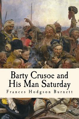 Barty Crusoe and His Man Saturday: Illustrated 1979690782 Book Cover