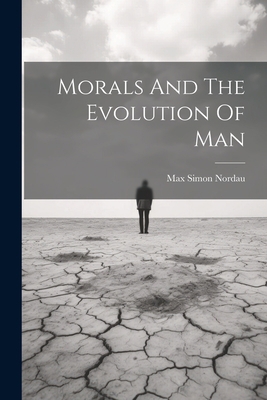 Morals And The Evolution Of Man 1022279254 Book Cover
