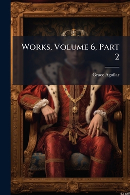 Works, Volume 6, Part 2 127951132X Book Cover