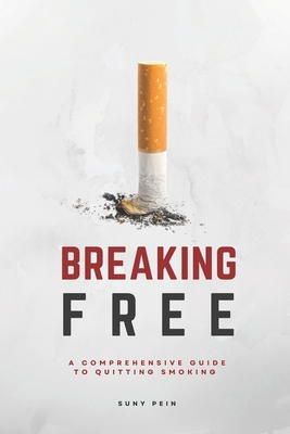 Breaking Free: A Comprehensive Guide To Quittin... B0CNV4JTQJ Book Cover