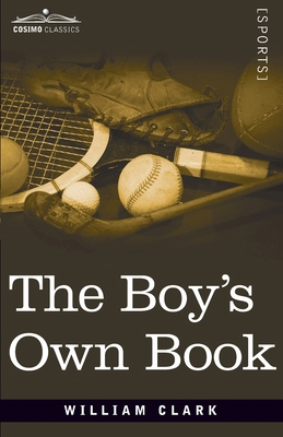 The Boy's Own Book: A Complete Encyclopedia of ... 1646791576 Book Cover