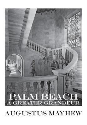 Palm Beach: A Greater Grandeur 1523709499 Book Cover