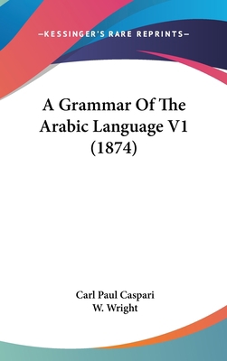 A Grammar Of The Arabic Language V1 (1874) 1104702886 Book Cover