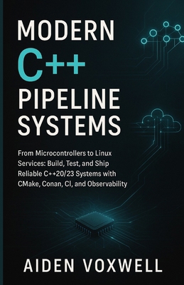 Modern C++ Pipeline Systems: From Microcontroll... B0G1G78SM3 Book Cover
