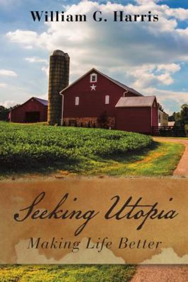 Seeking Utopia: Making Life Better 1483480720 Book Cover