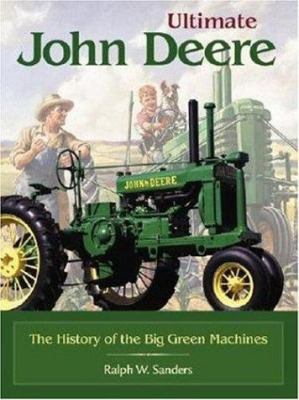 Ultimate John Deere: The History of the Big Gre... 0896584062 Book Cover