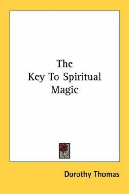 The Key To Spiritual Magic 1432569228 Book Cover