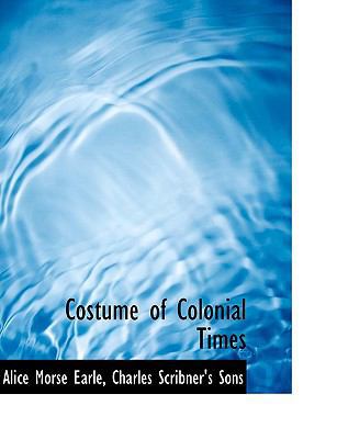 Costume of Colonial Times 1140046888 Book Cover
