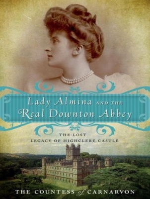 Lady Almina and the Real Downton Abbey: The Los... 1452656843 Book Cover