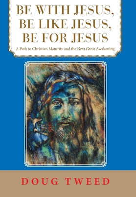 Be with Jesus, Be Like Jesus, Be for Jesus: A P... 1664218882 Book Cover