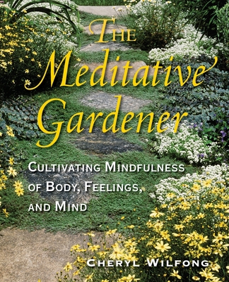 The Meditative Gardener: Cultivating Mindfulnes... 099727297X Book Cover