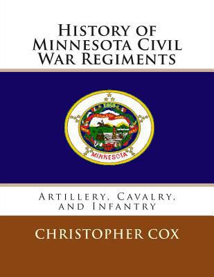 History of Minnesota Civil War Regiments: Artil... 1492818437 Book Cover