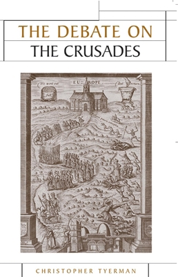The Debate on the Crusades, 1099-2010 0719073200 Book Cover