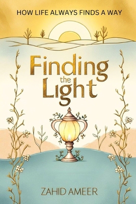 Finding the Light: How Life Always Finds a Way B0DJ8HXMM3 Book Cover