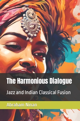 The Harmonious Dialogue: Jazz and Indian Classi... B0CK3ZWT9H Book Cover