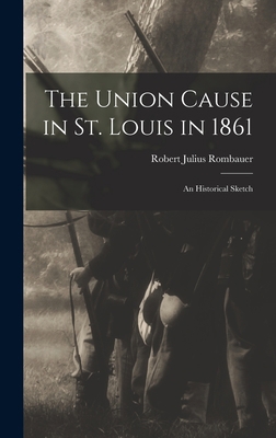 The Union Cause in St. Louis in 1861; an Histor... 1018548092 Book Cover