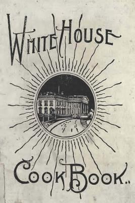 The White House Cookbook: A Comprehensive Cyclo... 149298065X Book Cover