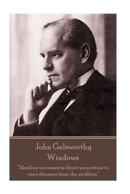 John Galsworthy - Windows: "Idealism increases ... 1787372553 Book Cover