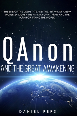 Paperback QAnon And The Great Awakening: The End Of The Deep State And The Arrival Of A New World. Discover The History Of Patriots And The Plan For Saving The World Book