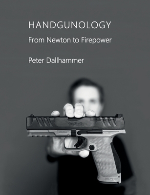 Handgunology: From Newton to Firepower 3756827461 Book Cover