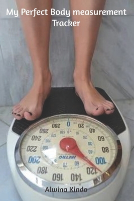 My Perfect Body Measurement Tracker B084DG2TGZ Book Cover