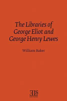 The Libraries of George Eliot and George Henry ... 1530712238 Book Cover