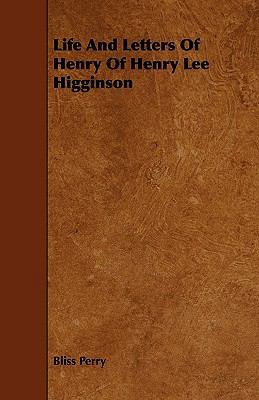 Life And Letters Of Henry Of Henry Lee Higginson 1444680129 Book Cover