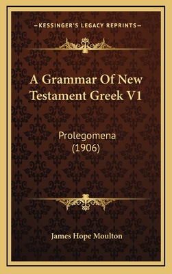 A Grammar of New Testament Greek V1: Prolegomen... 1164765078 Book Cover