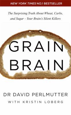 Grain Brain: The Surprising Truth about Wheat, ... 1444791907 Book Cover