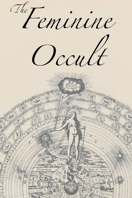 The Feminine Occult: A Collection of Women Writ... 1631187112 Book Cover